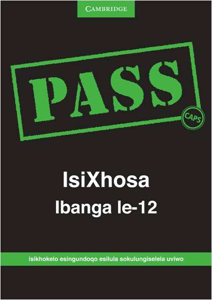 Pass isiXhosa ibanga: Gr 12: Examination guide - CAMBRIDGE