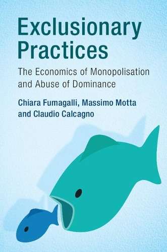 Exclusionary Practices: The Economics of Monopolisation and Abuse of - Chiara Fumagalli