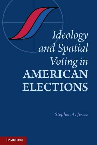 Ideology and Spatial Voting in American Elections - Stephen A. Jessee