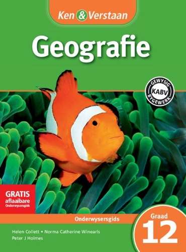 CAPS Geography: Ken & Verstaan Geografie Onderwysersgids Graad 12 - Helen Collett