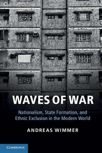 Cambridge Studies in Comparative Politics: Waves of War: Nationalism - Andreas Wimmer