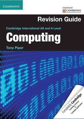 Cambridge International AS and A Level Computing Revision Guide - Tony Piper