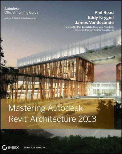 Mastering Autodesk Revit Architecture 2013 - Phil Read