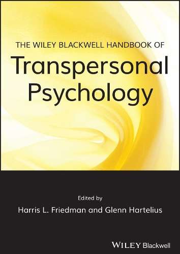 The Wiley-Blackwell Handbook of Transpersonal Psychology - FRIEDMAN,H