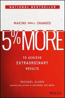 5% More: Making Small Changes to Achieve Extraordinary Results - Michael Alden