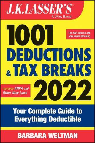 J.K. Lasserâ²s 1001 Deductions and Tax Breaks 2022: Your Complete G - Barbara Weltman