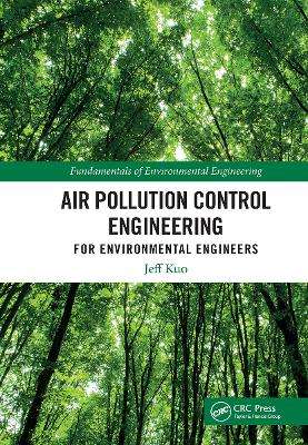 Air Pollution Control Engineering for Environmental Engineers - Jeff Kuo