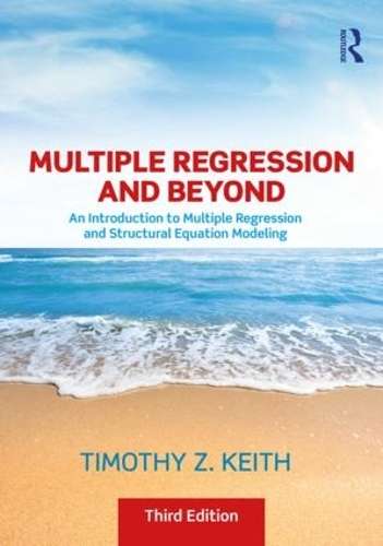 Multiple Regression and Beyond: An Introduction to Multiple Regressi - Timothy Z. Keith