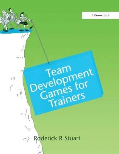Team Development Games for Trainers - Roderick R. Stuart