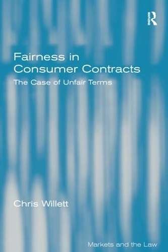 Fairness in Consumer Contracts: The Case of Unfair Terms - Chris Willett