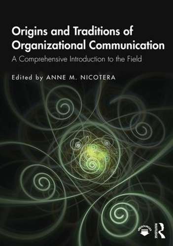 Origins and Traditions of Organizational Communication: A Comprehens - Anne M. Nicotera