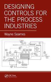 Designing Controls for the Process Industries - Wayne Seames