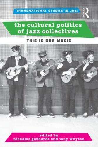 The Cultural Politics of Jazz Collectives - GEBHARDT,N