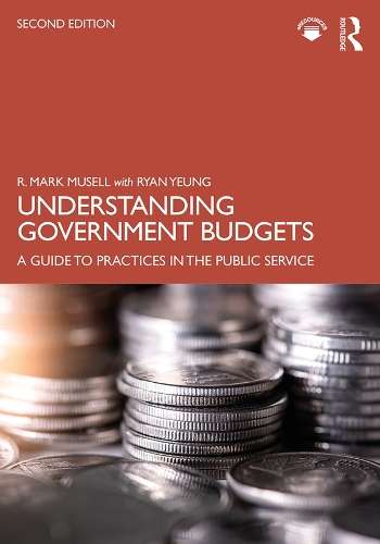 Understanding Government Budgets: A Guide to Practices in the Public - R. Mark Musell