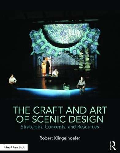 The Craft and Art of Scenic Design - Robert Klingelhoefer