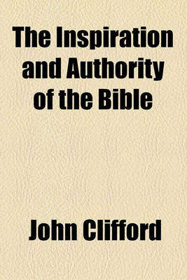 INSPIRATION & AUTHORITY OF THE BIBLE - CLIFFORD,J