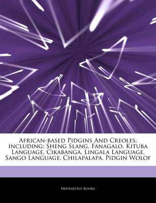 Articles on African-Based Pidgins and Creoles Including - Hephaestus Books