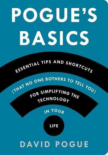 Pogue's Basics: Essential Tips and Shortcuts (That No One Bothers to - David Pogue