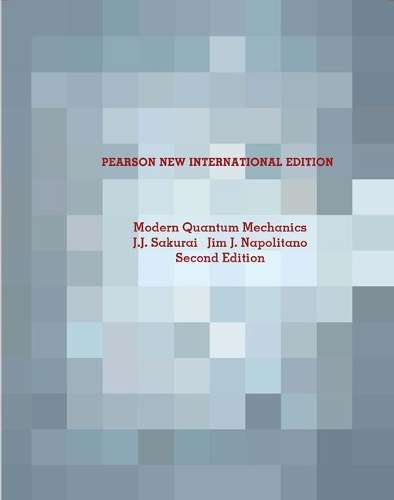 Modern Quantum Mechanics: Pearson New International Edition - J. J. Sakurai