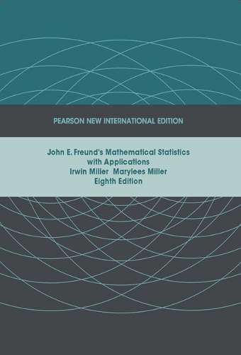 John E. Freund's Mathematical Statistics with Applications: Pearson  - Irwin Miller