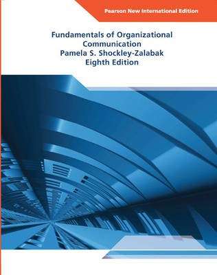 Fundamentals of Organizational Communication: Pearson New Internatio - Pamela S. Shockley-Zalabak