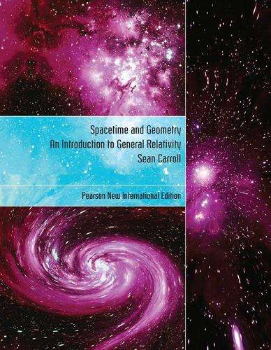 Spacetime and Geometry: Pearson New International Edition - Sean Carroll