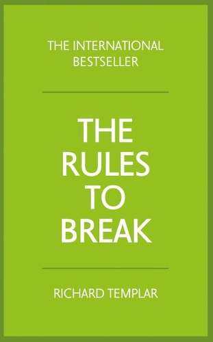 The Rules to Break - Richard Templar