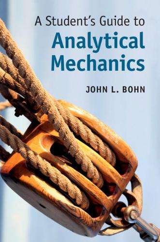 Student's Guides: A Student's Guide to Analytical Mechanics - John L. Bohn