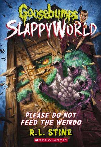 Goosebumps SlappyWorld #4: Please Do Not Feed the Weirdo - R. L. Stine