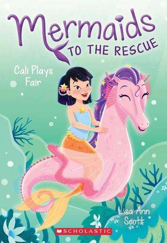 Cali Plays Fair (Mermaids to the Rescue #3): Volume 3 - Lisa Ann Scott