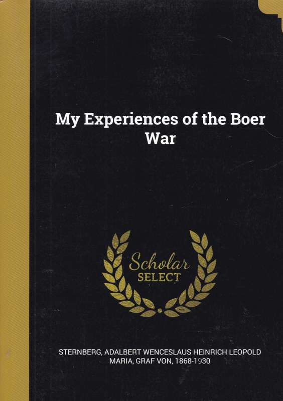 MY EXPERIENCES OF THE BOER WAR - STERNBERG,AWHL