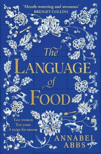 Language of Food, The: The International Bestseller - \Mouth-waterin - Annabel Abbs"