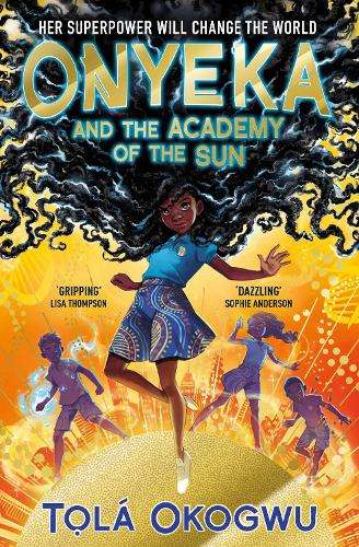 Onyeka and the Academy of the Sun: A superhero adventure perfect for - TolÃ¡ Okogwu