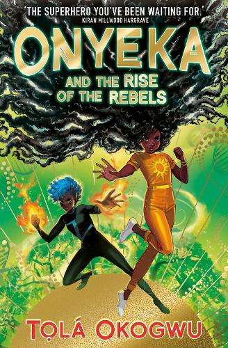 Onyeka and the Rise of the Rebels: A superhero adventure perfect for - TolÃ¡ Okogwu