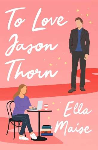 To Love Jason Thorn: The TikTok sensation from a beloved author - Ella Maise