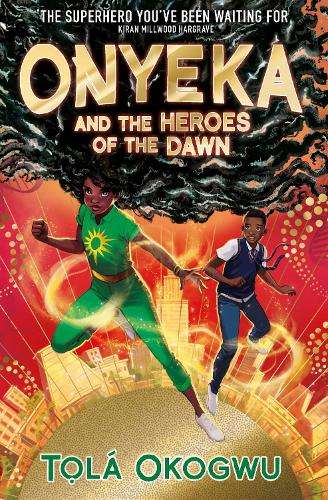Onyeka and the Heroes of the Dawn: A superhero adventure perfect for - TolÃ¡ Okogwu