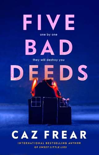 Five Bad Deeds: One by one they will destroy you . . . - Caz Frear