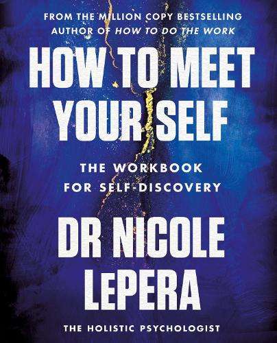 How to Meet Your Self: the million-copy bestselling author - Dr Nicole LePera
