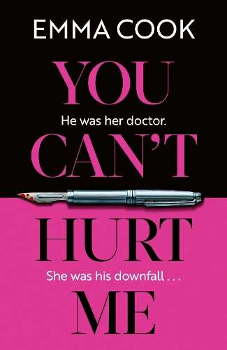 You Can't Hurt Me: The most addictive, heart-pounding thriller youâ - Emma Cook