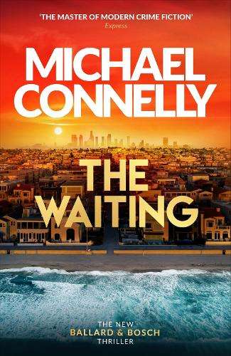 The Waiting: Out Now! The Brand New Ballard & Bosch Thriller - Michael Connelly