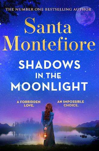 Shadows in the Moonlight: The sensational and devastatingly romantic - Santa Montefiore
