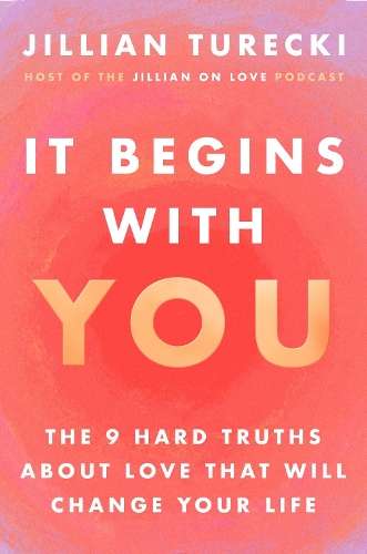 It Begins with You: The 9 Hard Truths About Love That Will Change Yo - Jillian Turecki