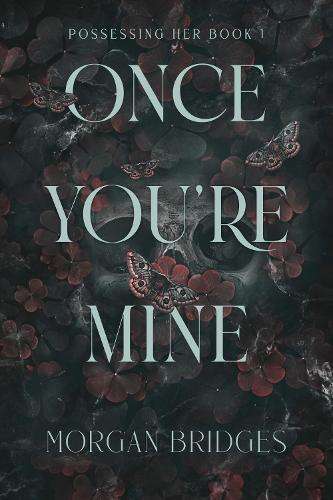 Once You're Mine: The viral dark stalker romance everyone is talking - Morgan Bridges