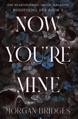 Now You're Mine: The viral dark stalker romance everyone is talking  - Morgan Bridges
