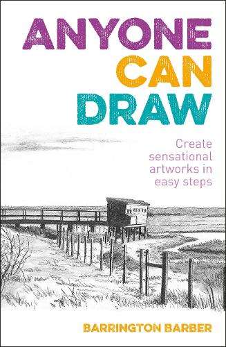 Anyone Can Draw: Create Sensational Artworks in Easy Steps - Barrington Barber