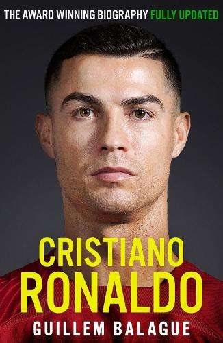 Cristiano Ronaldo: The Award-Winning Biography Fully Updated - Guillem Balague