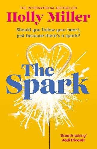 Spark, The: the unmissable new love story from the author of The Sig - Holly Miller