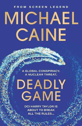 Deadly Game: The stunning thriller from the screen legend Michael Ca - Michael Caine