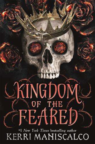 Kingdom of the Feared: the addictive and intoxicating fantasy romanc - Kerri Maniscalco