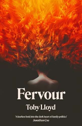 Fervour: The Secret History meets Jonathan Safran Foer meets The Roy - Toby Lloyd